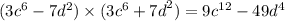 (3 {c}^{6} - 7 {d}^{2} ) \times (3 {c}^{6} + {7d}^{2} ) = 9 {c}^{12} - 49 {d}^{4}