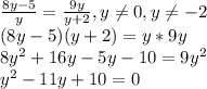 \frac{8y-5}{y} =\frac{9y}{y+2} , y\neq 0, y\neq -2\\(8y-5)(y+2)=y*9y\\8y^2+16y-5y-10=9y^2\\y^2-11y+10=0\\