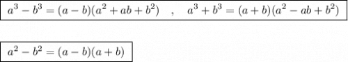 \boxed {\ a^3-b^3=(a-b)(a^2+ab+b^2)\ \ \ ,\ \ \ a^3+b^3=(a+b)(a^2-ab+b^2)\ }\\\\\\\boxed{\ a^2-b^2=(a-b)(a+b)\ }