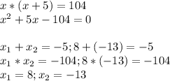 x*(x+5)=104\\x^2+5x-104=0\\\\x_1+x_2=-5 ; 8+(-13)=-5\\x_1*x_2=-104;8*(-13)=-104\\x_1=8 ; x_2=-13