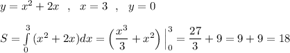 y=x^2+2x\ \ ,\ \ x=3\ \ ,\ \ y=0\\\\S=\int\limits_0^3\, (x^2+2x)dx=\Big(\dfrac{x^3}{3}+x^2\Big)\, \Big|_0^3=\dfrac{27}{3}+9=9+9=18