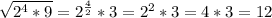 \sqrt{2^{4} * 9} = 2^{\frac{4}{2}} * 3 = 2^{2} * 3 = 4 * 3 = 12