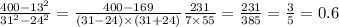 \frac{400 - 13 ^{2} }{31^{2} - 24 ^{2} } = \frac{400 - 169}{(31 - 24) \times (31 + 24)} \frac{231}{7 \times 55} = \frac{231}{385} = \frac{3}{5} = 0.6