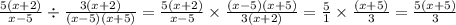 \frac{5(x + 2)}{x - 5} \div \frac{3(x + 2)}{(x - 5)(x + 5)} = \frac{5(x + 2)}{x - 5} \times \frac{(x - 5)(x + 5)}{3(x + 2)} = \frac{5}{1} \times \frac{(x + 5)}{3} = \frac{5(x + 5)}{3}