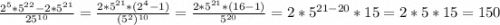 \frac{2^5*5^{22}-2*5^{21} }{25^{10} }=\frac{2*5^{21}*(2^4-1) }{(5^2)^{10} }=\frac{2*5^{21}*(16-1) }{5^{20} }=2*5^{21-20}*15= 2*5*15=150