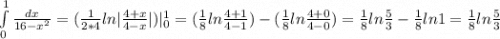 \int\limits^1_0 {\frac{dx}{16-x^2} } =(\frac{1}{2*4}ln|\frac{4+x}{4-x}|)|^1_0=(\frac{1}{8}ln\frac{4+1}{4-1})-( \frac{1}{8}ln\frac{4+0}{4-0})= \frac{1}{8}ln\frac{5}{3}-\frac{1}{8}ln1=\frac{1}{8}ln\frac{5}{3}