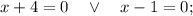 x+4=0 \quad \vee \quad x-1=0;