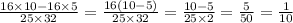 \frac{16 \times 10 - 16 \times 5}{25 \times 32} = \frac{16(10 - 5)}{25 \times 32} = \frac{10 - 5}{25 \times 2} = \frac{5}{50} = \frac{1}{10}