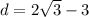 d = 2 \sqrt{3} - 3