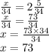 \frac{x}{34} = 2 \frac{5}{34 } \\ \frac{x}{34} = \frac{73}{34} \\ x = \frac{73 \times 34}{34} \\ x = 73