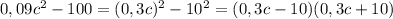 0,09c^2-100=(0,3c)^2-10^2=(0,3c-10)(0,3c+10)