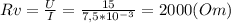 R{v} =\frac{U}{I} =\frac{15}{7,5*10^{-3} } =2000 (Om)