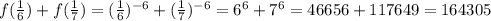 f(\frac{1}{6} )+f(\frac{1}{7} )=(\frac{1}{6} )^{-6} +(\frac{1}{7} )^{-6}=6^{6} +7^{6} =46656+117649=164305