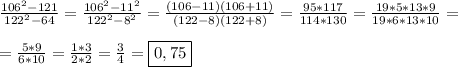 \frac{106^{2}-121 }{122^{2} -64}=\frac{106^{2}-11^{2}}{122^{2} -8^{2}}=\frac{(106-11)(106+11)}{(122-8)(122+8)} =\frac{95*117}{114*130}=\frac{19*5*13*9}{19*6*13*10}=\\\\=\frac{5*9}{6*10}=\frac{1*3}{2*2}=\frac{3}{4}=\boxed{0,75}