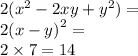 2( {x}^{2} - 2xy + {y}^{2} ) = \\ 2 {(x - y)}^{2} = \\ 2 \times 7 = 14