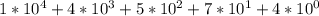 1*10^{4}+4*10^{3}+5*10^{2}+7*10^{1}+4*10^{0}