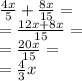\frac {4x} {5} + \frac {8x} {15} = \\ = \frac {12x + 8x} {15} = \\ = \frac {20x} {15} = \\ = \frac {4} {3} x