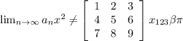 \lim_{n \to \infty} a_n x^{2} \neq \left[\begin{array}{ccc}1&2&3\\4&5&6\\7&8&9\end{array}\right] x_{123} \beta \pi