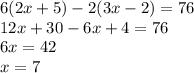 6(2x+5)-2(3x-2)=76\\12x+30 - 6x +4 = 76\\6x = 42\\x = 7