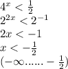 {4}^{x} < \frac{1}{2} \\ {2}^{2x} < {2}^{ - 1} \\ 2x < - 1 \\ x < - \frac{1}{2} \\ ( - \infty ...... - \frac{1}{2} )