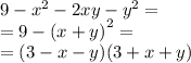 9 - {x}^{2} - 2xy - {y}^{2} = \\ = 9 - {(x + y)}^{2} = \\ = (3 - x - y)(3 + x + y)
