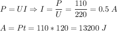 P = UI \Rightarrow I = \dfrac P U = \dfrac{110}{220} = 0.5~A\\\\A = Pt = 110*120 = 13200~J