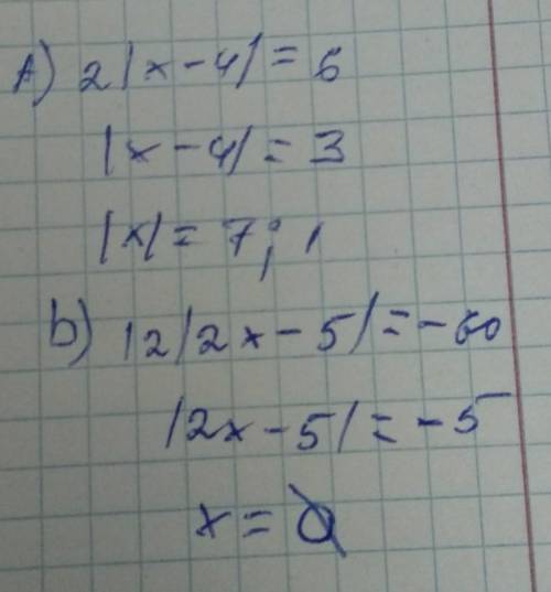 A) 2•|x-4| =6 b) 12•|2x-5|=-60 бжб