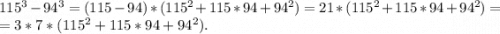 115^3-94^3=(115-94)*(115^2+115*94+94^2)=21*(115^2+115*94+94^2)=\\=3*7*(115^2+115*94+94^2).