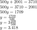 500y+2001=3710\\500y=3710-2001\\500y=1709\\y=\frac{1709}{500}\\y=3\frac{209}{500}\\y=3.418
