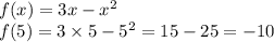 f(x) = 3x - {x}^{2} \\ f(5) = 3 \times 5 - {5}^{2} = 15 - 25 = - 10