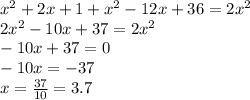 x^{2} +2x+1+x^{2} -12x+36=2x^{2} \\2x^{2} -10x+37=2x^{2} \\-10x+37=0\\-10x=-37\\x=\frac{37}{10}=3.7