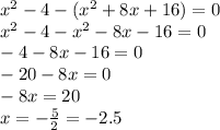 x^{2} -4-(x^{2} +8x+16)=0\\x^{2} -4-x^{2} -8x-16=0\\-4-8x-16=0\\-20-8x=0\\-8x=20\\x=-\frac{5}{2}=-2.5