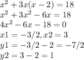x^2+3x(x-2)=18\\x^2 + 3x^2-6x=18\\4x^2-6x-18=0\\x1 = -3/2, x2=3\\y1 = -3/2-2= -7/2\\y2 =3-2 = 1
