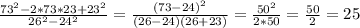 \frac{73^2-2*73*23+23^2}{26^2-24^2}=\frac{(73-24)^2}{(26-24)(26+23)}=\frac{50^2}{2*50}=\frac{50}{2}=25