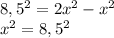8,5^{2} =2x^{2} -x^{2} \\x^{2} =8,5^{2} \\