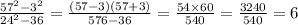 \frac{57 {}^{2} - 3 {}^{2} }{24 {}^{2} - 36 } = \frac{(57 - 3)(57 + 3)}{576 - 36} = \frac{54 \times 60}{540} = \frac{3240}{540} = 6