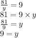 \frac{81}{y} = 9 \\ 81 = 9 \times y \\ \frac{81}{9} = y \\ 9 = y