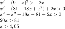 x^2-(9-x)^2-2x\\x^2-(81-18x+x^2)+2x0\\x^2-x^2+18x-81+2x0\\20x81\\x4,05