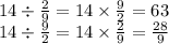 14 \div \frac{2}{9} = 14 \times \frac{9}{2} = 63 \\ 14 \div \frac{9}{2} = 14 \times \frac{2}{9} = \frac{28}{9}