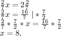\frac{2}{7}x=2\frac{2}{7} \\\frac{2}{7}x=\frac{16}{7}\ |*\frac{7}{2}\\\frac{2}{7}*\frac{7}{2} * x=\frac{16}{7} *\frac{7}{2} \\x=8.