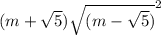 (m + \sqrt{5} ) {\sqrt{(m - \sqrt{5}) } }^{2}