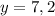 y=7,2