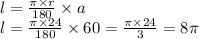 l = \frac{\pi \times r}{180} \times a \\ l = \frac{\pi \times 24}{180} \times 60 = \frac{\pi \times 24}{3} = 8\pi