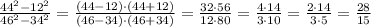 \frac{44^2-12^2}{46^2-34^2} =\frac{(44-12)\cdot(44+12)}{(46-34)\cdot(46+34)}= \frac{32\cdot 56}{12\cdot 80} =\frac{4\cdot 14}{3\cdot 10} =\frac{2\cdot 14}{3\cdot 5} =\frac{28}{15}