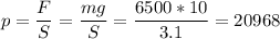 p = \dfrac F S = \dfrac{mg}{S} = \dfrac{6500*10}{3.1} = 20968