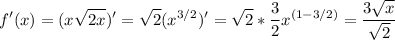 \displaystyle f'(x) = (x\sqrt{2x} )' = \sqrt{2} (x^{3/2})' = \sqrt{2} *\frac{3}{2} x^{(1-3/2)}=\frac{3\sqrt{x} }{\sqrt{2} }