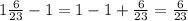 1\frac{6}{23}-1=1-1+\frac{6}{23} =\frac{6}{23}