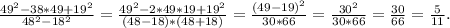 \frac{49^2-38*49+19^2}{48^2-18^2}=\frac{49^2-2*49*19+19^2}{(48-18)*(48+18)}= \frac{(49-19)^2}{30*66}=\frac{30^2}{30*66}=\frac{30}{66}=\frac{5}{11}.