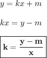 y=kx+m\\\\kx = y - m\\\\\boxed{\bf{k = \dfrac{y-m}{x}}}