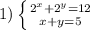 1)\left \{ {{2^{x}+2^{y}=12} \atop {x+y=5}} \right.